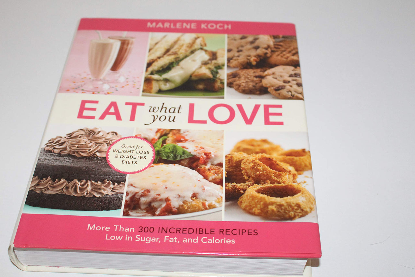 Eat What You Love: More than 300 Incredible Recipes Low in Sugar, Fat, and Calories