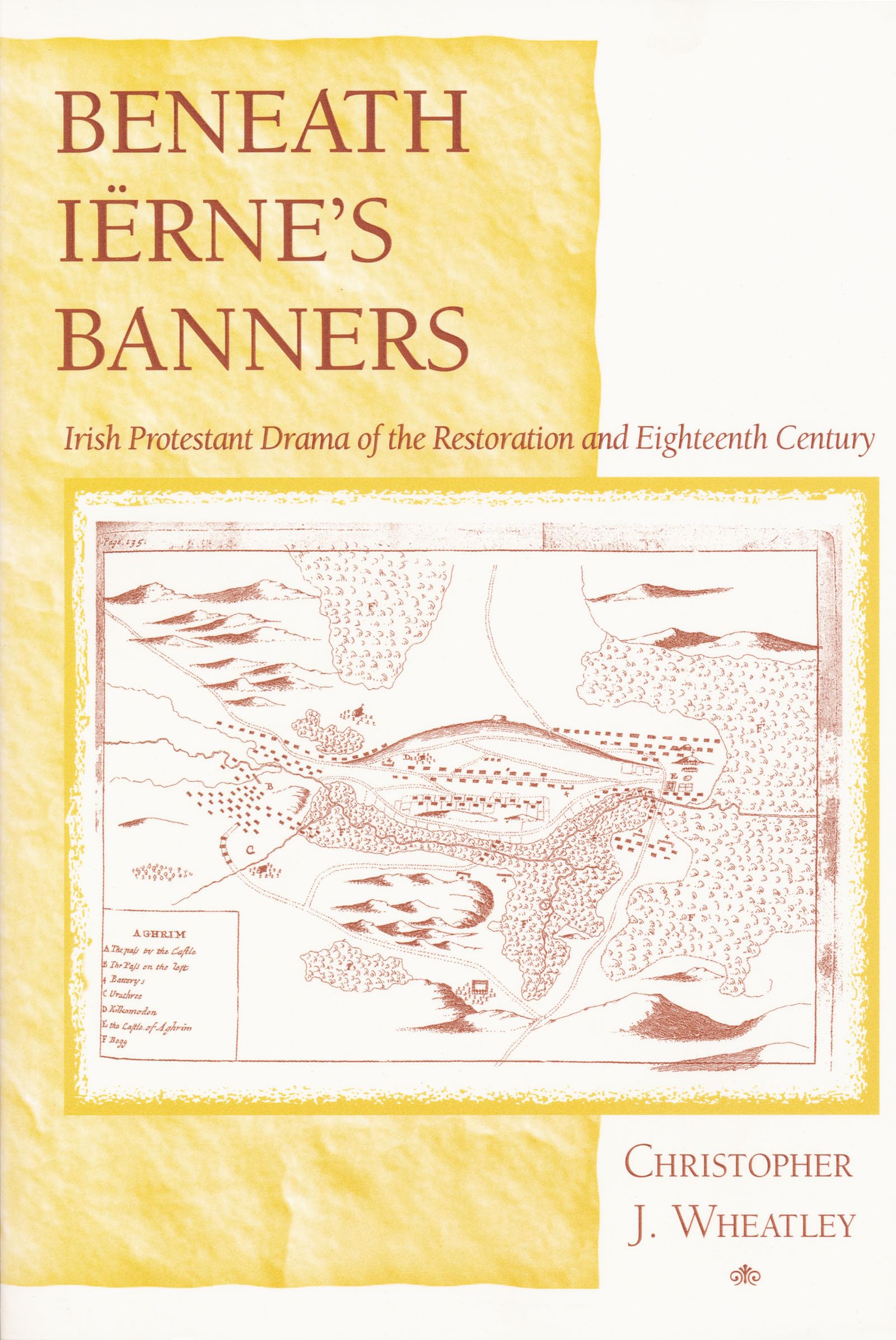 Beneath Irnes Banners: Irish Protestant Drama of the Restoration and Eighteenth Century