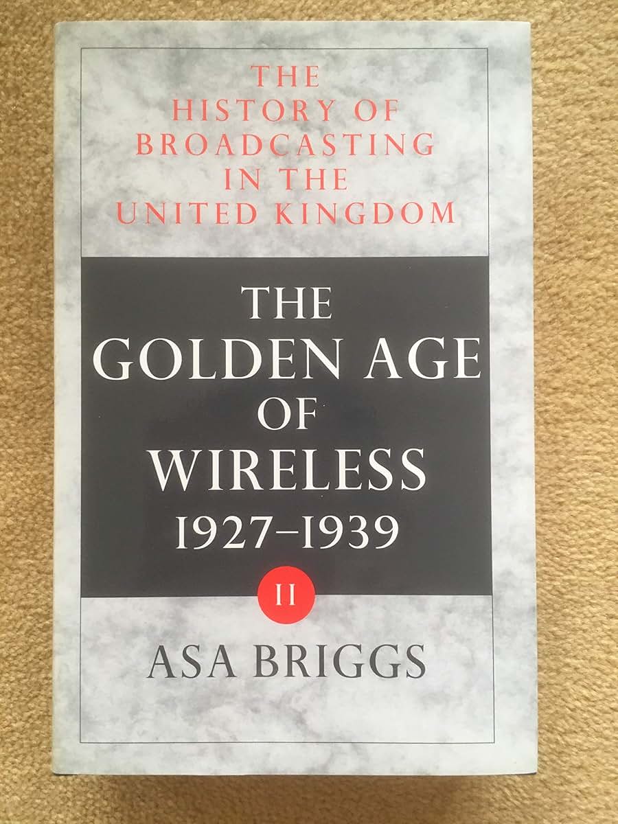 History of Broadcasting in the United Kingdom: Volume II: The Golden Age of Wireless