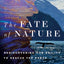 The Fate of Nature: Rediscovering Our Ability to Rescue the Earth
