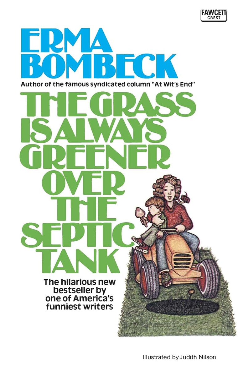The Grass Is Always Greener over the Septic Tank by Bombeck,