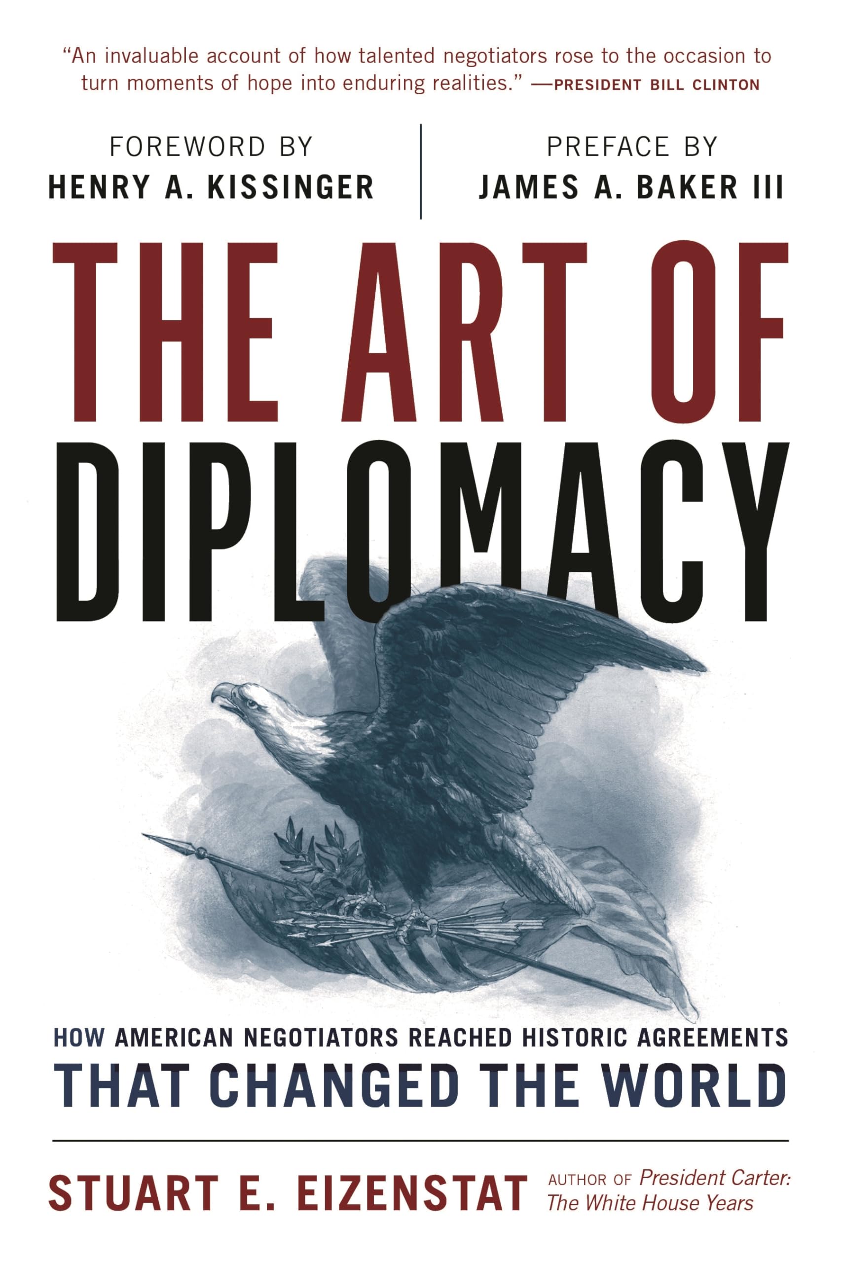 The Art of Diplomacy: How American Negotiators Reached Historic Agreements that Changed the World