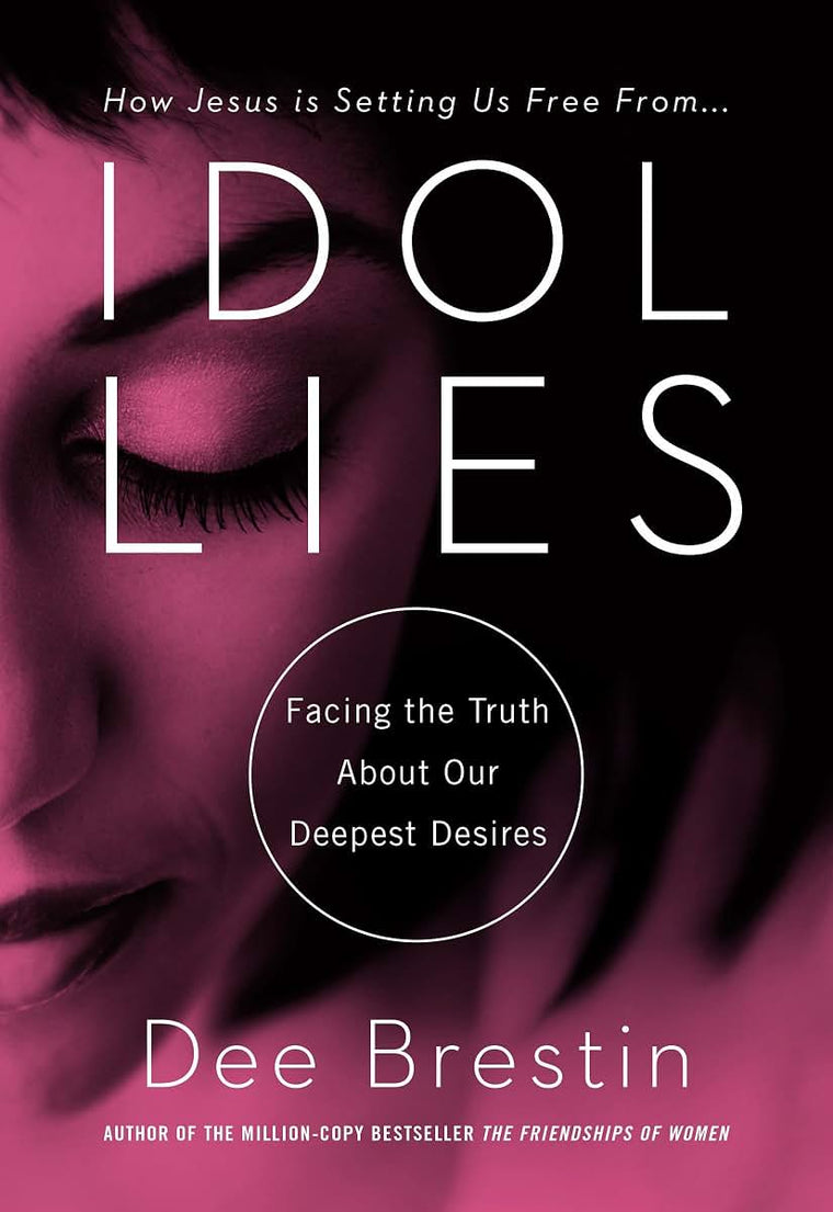Idol Lies: Facing the Truth About Our Deepest Desires