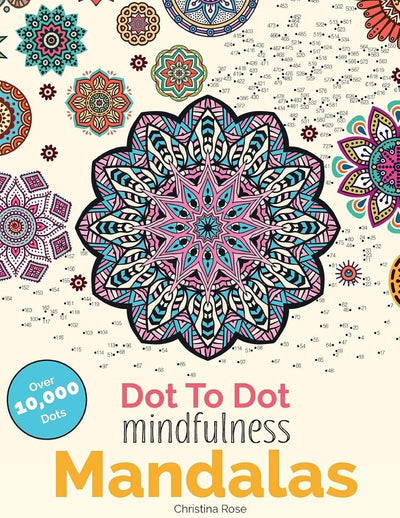 Dot To Dot Mindfulness Mandalas: Relaxing, Anti-Stress Dot To Dot Patterns To Complete & Colour (Dot To Dot Books For Adults)