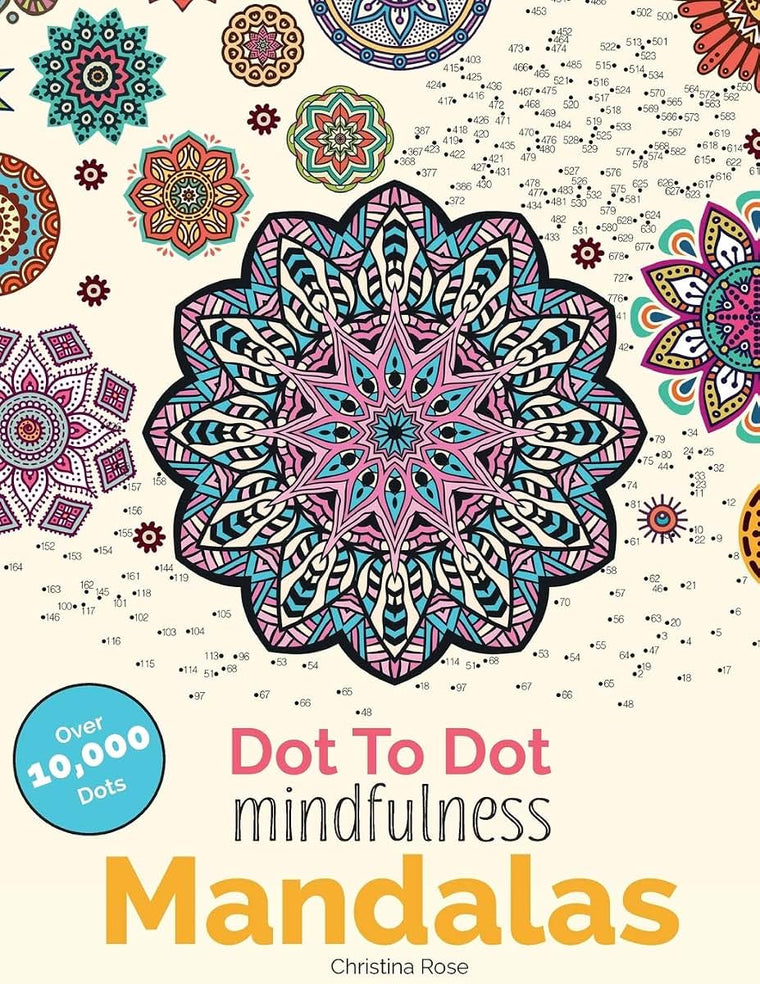 Dot To Dot Mindfulness Mandalas: Relaxing, Anti-Stress Dot To Dot Patterns To Complete & Colour (Dot To Dot Books For Adults)
