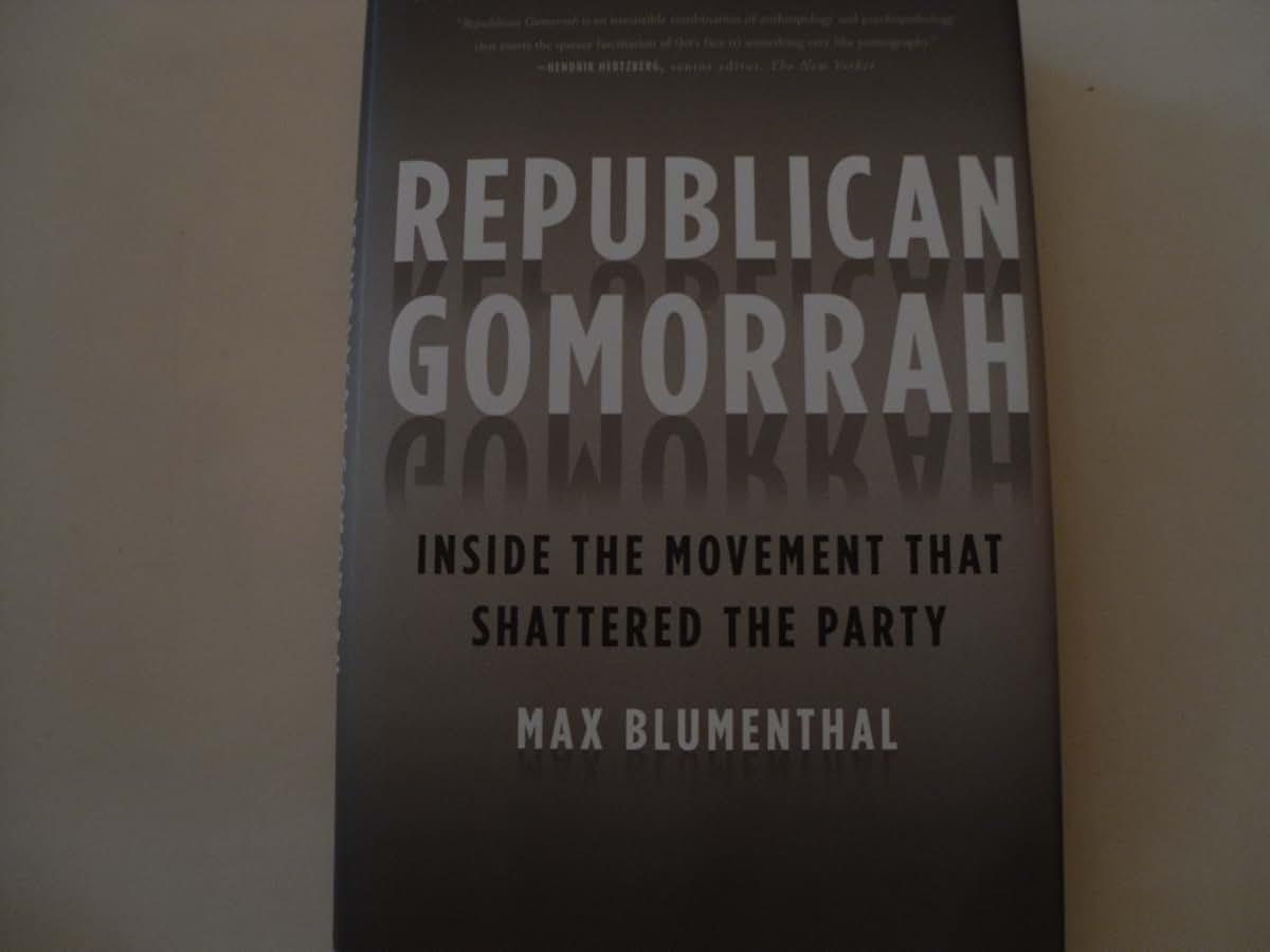 Republican Gomorrah: Inside the Movement that Shattered the Party