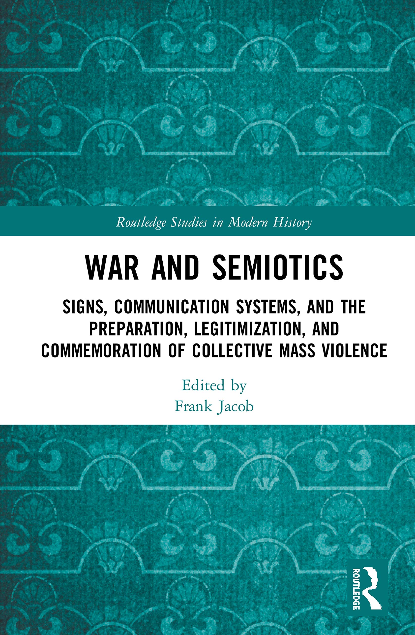 War and Semiotics (Routledge Studies in Modern History)