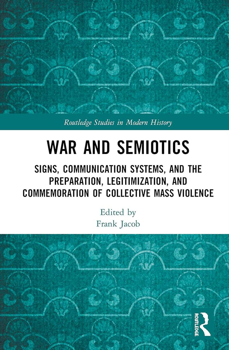 War and Semiotics (Routledge Studies in Modern History)