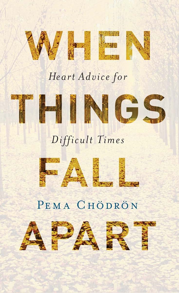 When Things Fall Apart: Heart Advice for Difficult Times, Pema Chödrön
