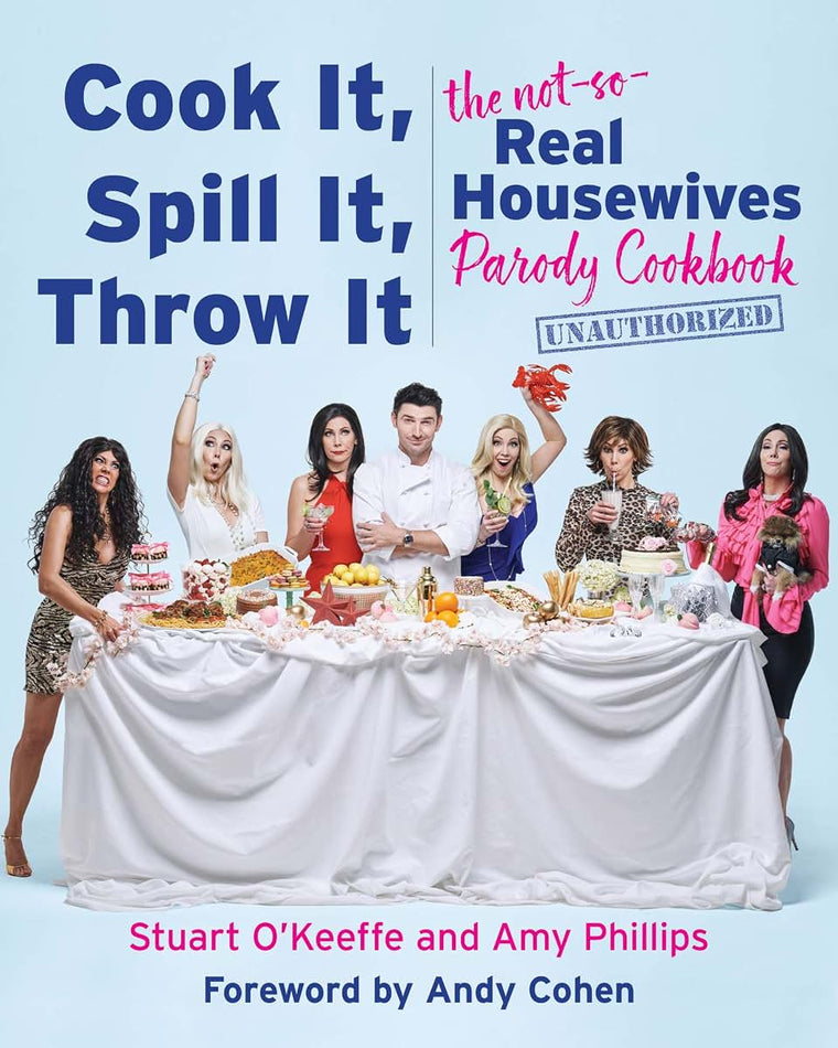 Cook It, Spill It, Throw It: The Not-So-Real Housewives Parody Cookbook