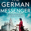 The German Messenger: The new heartbreaking World War 2 historical fiction novel for 2023, from the bestselling author of The German Nurse.