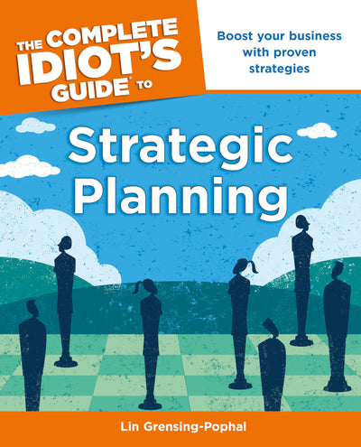 The Complete Idiot's Guide to Strategic Planning: Boost Your Business with Proven Strategies