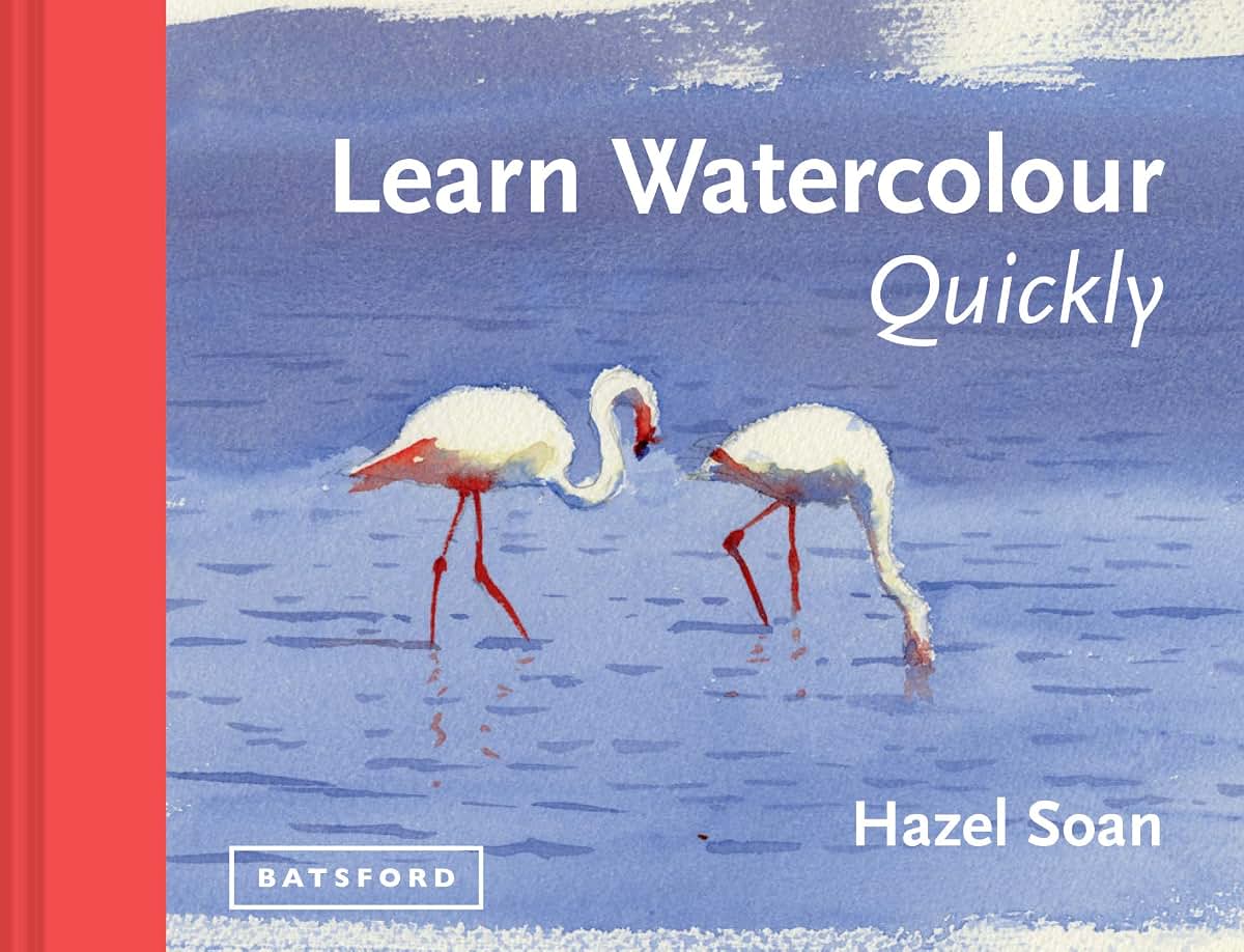 Learn Watercolour Quickly: Techniques And Painting Secrets For The Absolute Beginner (Learn Quickly)