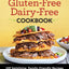 Gluten-Free Dairy-Free Cookbook: 100 Satisfying, Family-Friendly Recipes