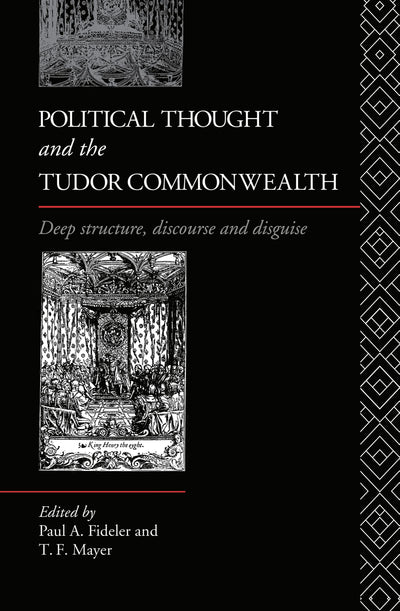 Political Thought and the Tudor Commonwealth: Deep Structure, Discourse and Disguise