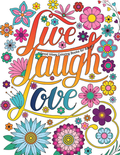 Good Vibes Coloring Books For Adults: Live Laugh Love Inspirational and Motivational sayings coloring book for Adults, Positive Affirmation coloring ... Quotes for Stress Relieving and Relaxation