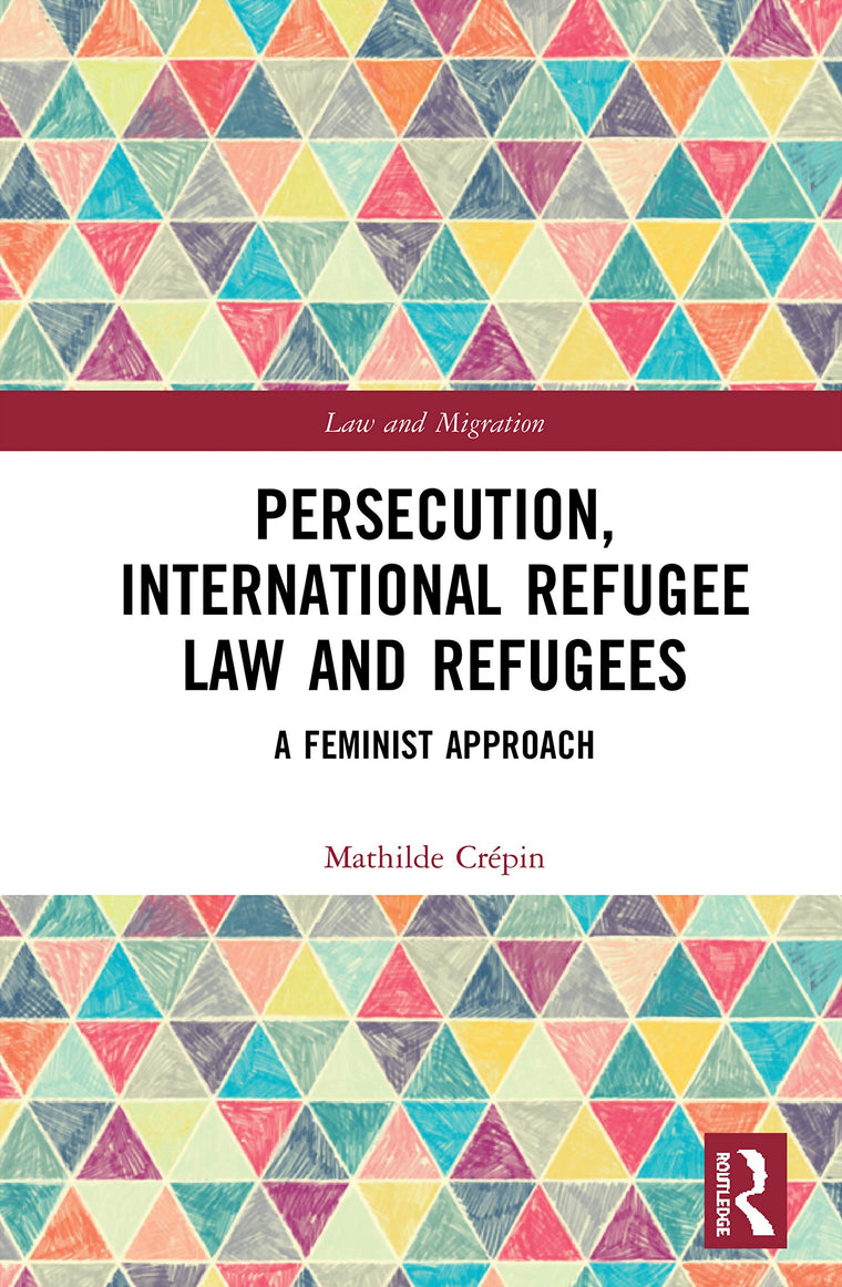 Persecution, International Refugee Law and Refugees (Law and Migration)