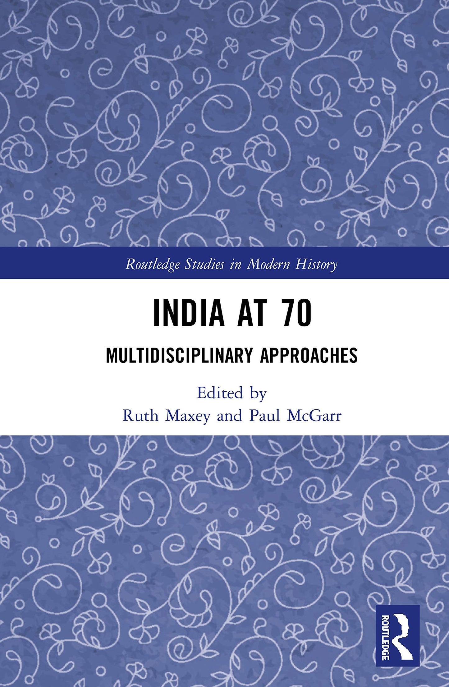 India at 70: Multidisciplinary Approaches (Routledge Studies in Modern History)