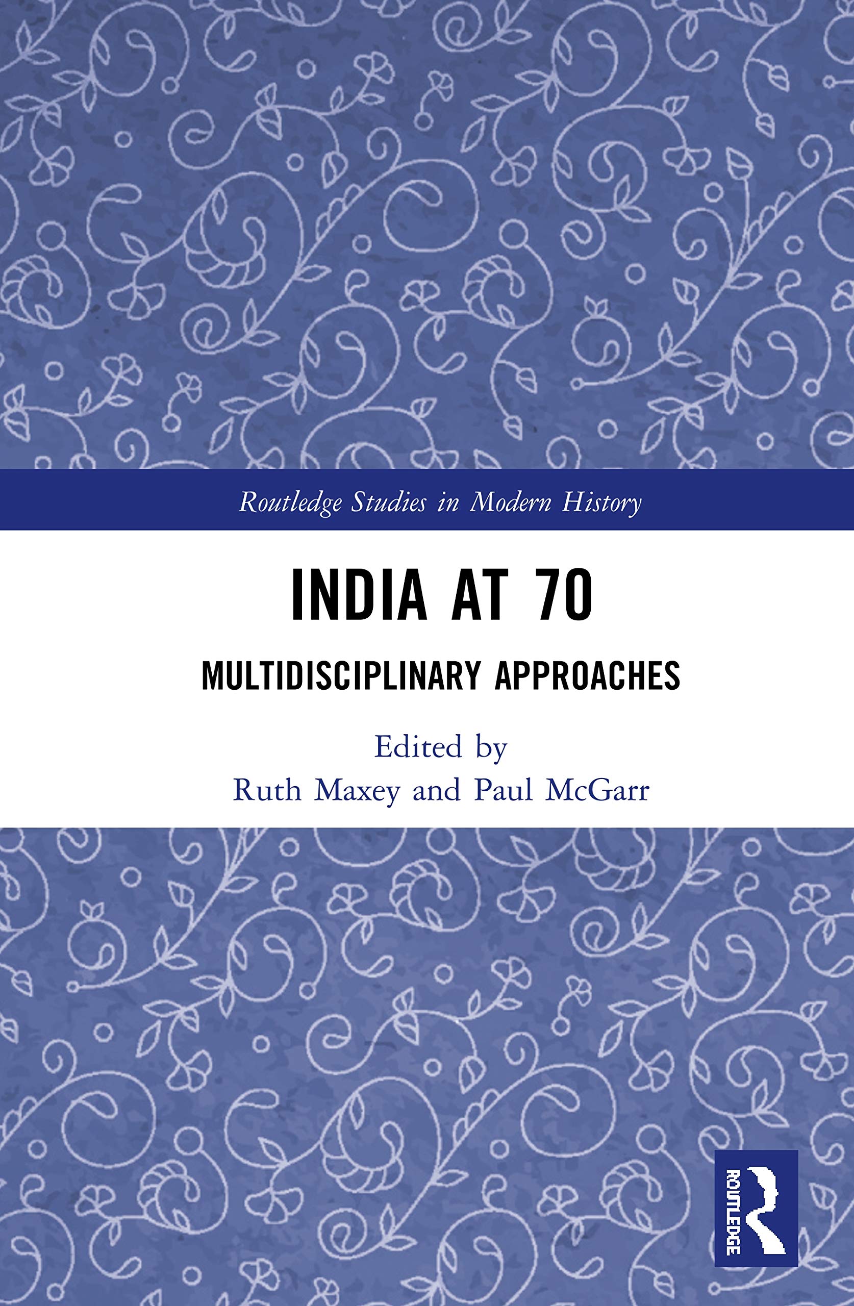 India at 70: Multidisciplinary Approaches (Routledge Studies in Modern History)