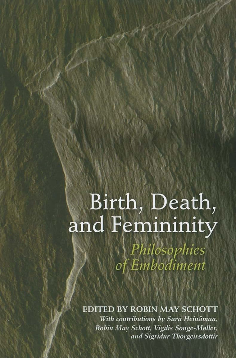 Birth, Death, and Femininity: Philosophies of Embodiment
