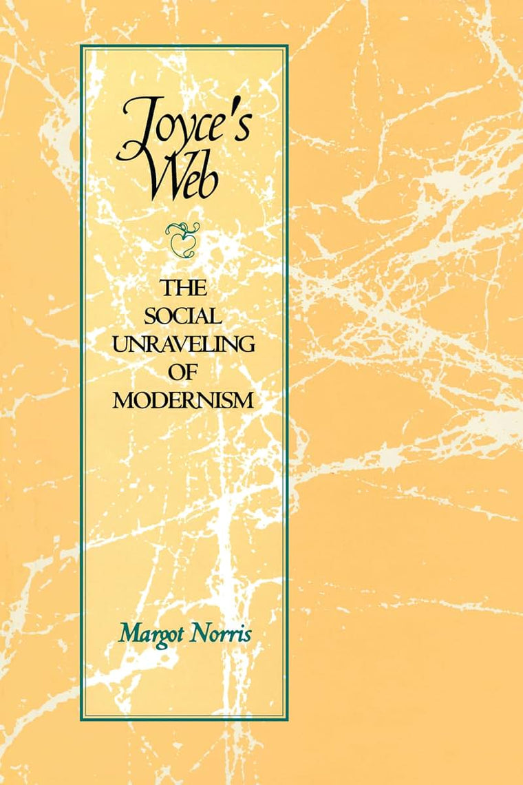 Joyce's Web: The Social Unraveling of Modernism (Literary Modernism)