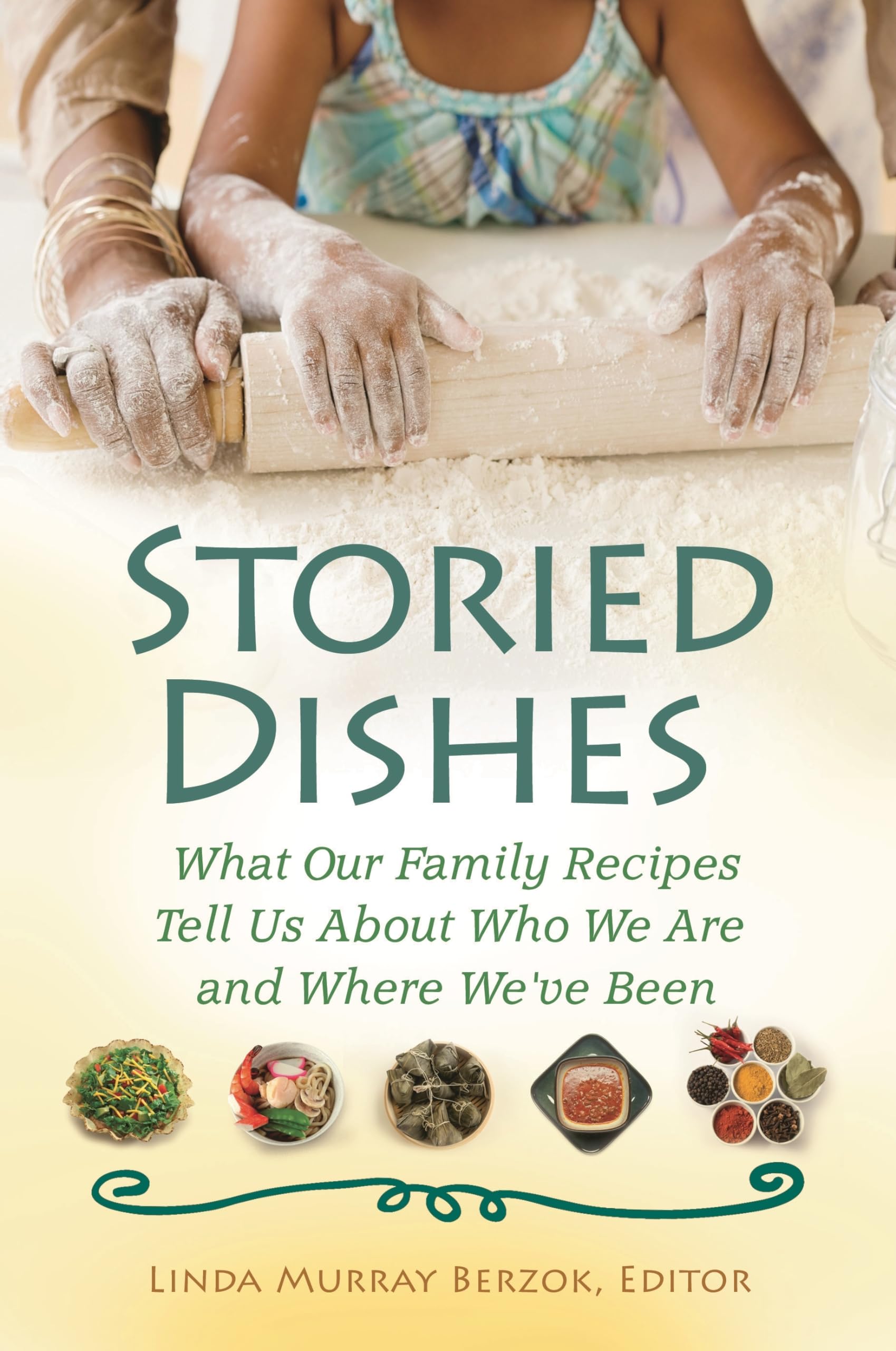 Storied Dishes: What Our Family Recipes Tell Us About Who We Are and Where We've Been