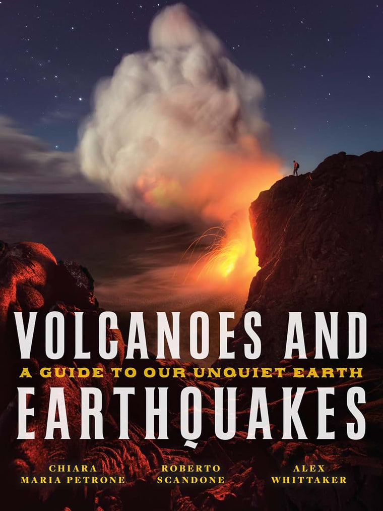 Volcanoes and Earthquakes: A Guide To Our Unquiet Earth