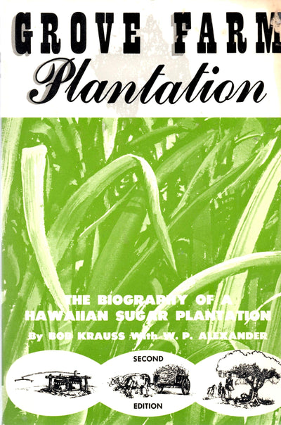 Grove Farm Plantation: The Biography of a Hawaiian Sugar Plantation