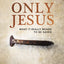 Only Jesus: What It Really Means to Be Saved