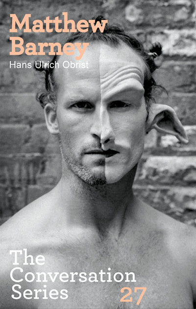Hans Ulrich Obrist & Matthew Barney: The Conversation Series: Volume 27 (Conversation, 27)