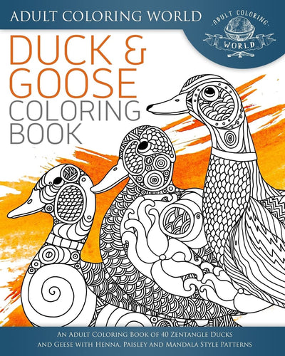 Duck and Goose Coloring Book: An Adult Coloring Book of 40 Zentangle Ducks and Geese with Henna, Paisley and Mandala Style Patterns (Animal Coloring Books for Adults)