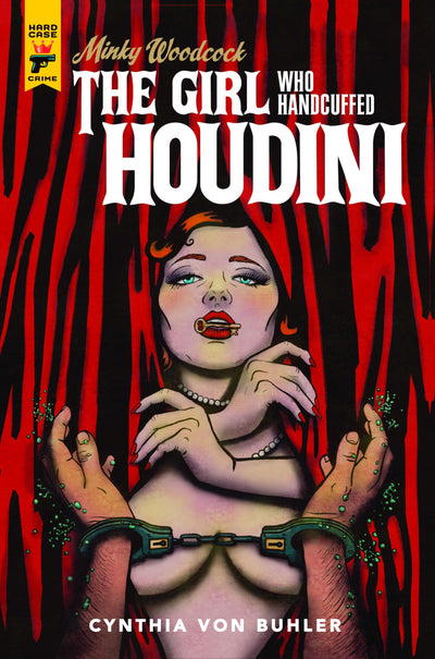 Minky Woodcock: The Girl Who Handcuffed Houdini by von Buhle