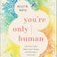 You're Only Human: How Your Limits Reflect God's Design and Why That's Good News