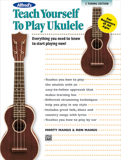 Alfred's Teach Yourself to Play Ukulele, C-tuning: Everything You Need to Know to Start Playing Now! (Teach Yourself Series)