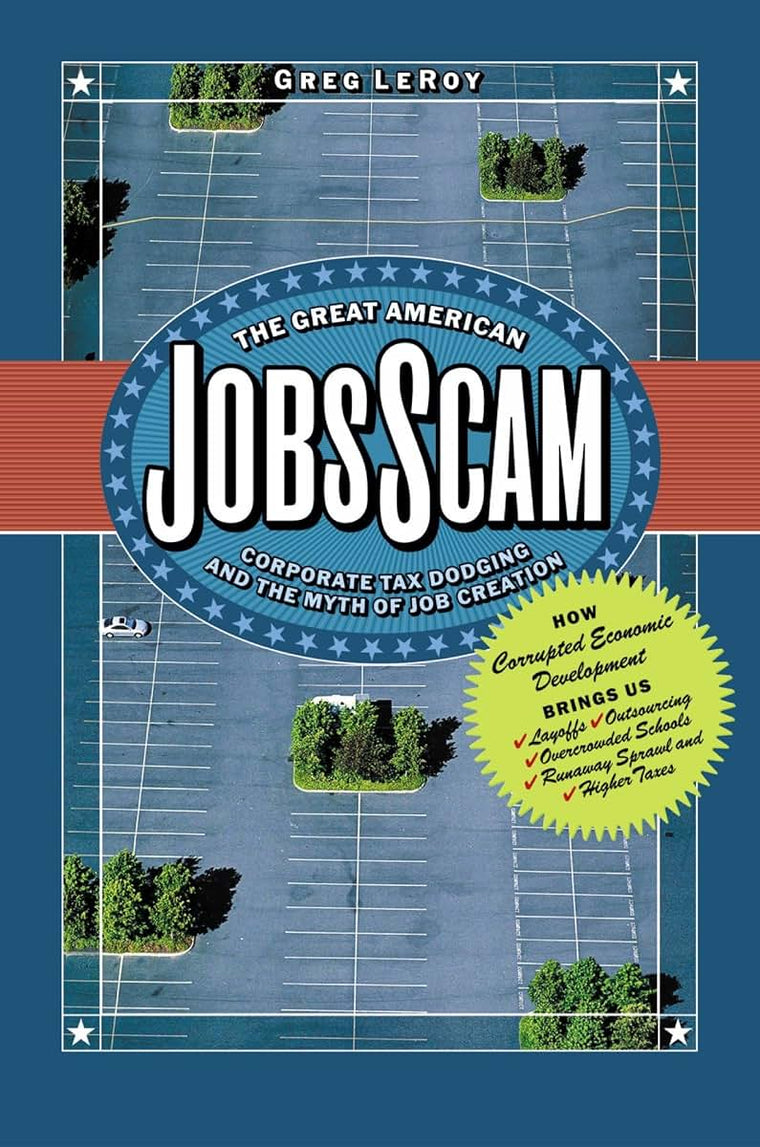 The Great American Jobs Scam: Corporate Tax Dodging and the Myth of Job Creation