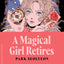 A Magical Girl Retires (Nomad Edition): A Novel - A Collectible Pocket Edition of the Delightful Ode to Magical Girl Manga