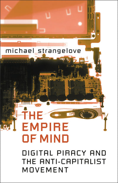 The Empire of Mind: Digital Piracy and the Anti-Capitalist Movement (Digital Futures)