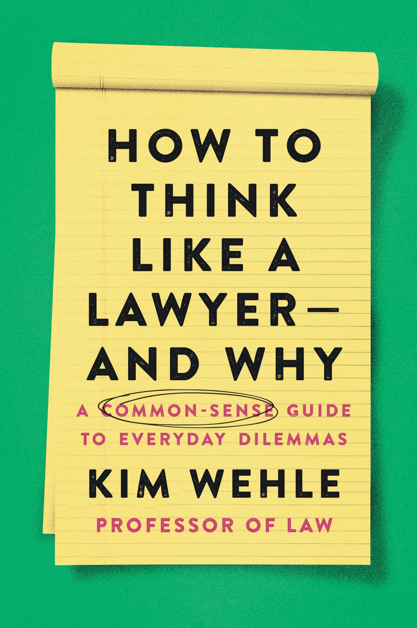 How to Think Like a Lawyer--and Why: A Common-Sense Guide to Everyday Dilemmas (Legal Expert Series)
