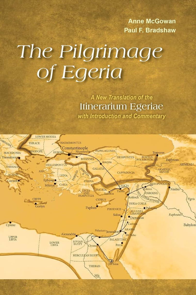 The Pilgrimage of Egeria: A New Translation of the Itinerarium Egeriae with Introduction and Commentary (Alcuin Club Collections)