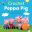 Crochet Peppa Pig: Over 20 adorable amigurumi toy patterns for hours of fun! (Peppa Pig Crafts, 1)