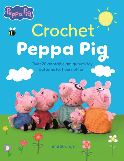 Crochet Peppa Pig: Over 20 adorable amigurumi toy patterns for hours of fun! (Peppa Pig Crafts, 1)