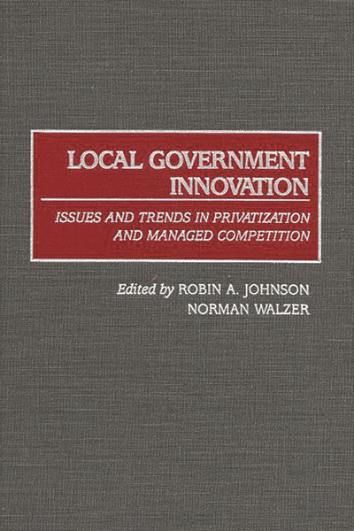 Local Government Innovation: Issues and Trends in Privatization and Managed Competition