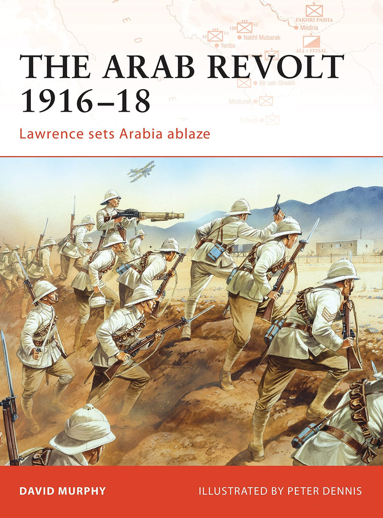 The Arab Revolt 1916-18: Lawrence sets Arabia ablaze (Campaign, 202)