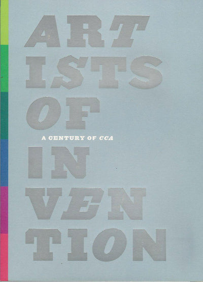 Artists of invention : a century of CCA