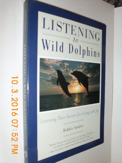 Listening to Wild Dolphins: Learning Their Secrets for Living With Joy