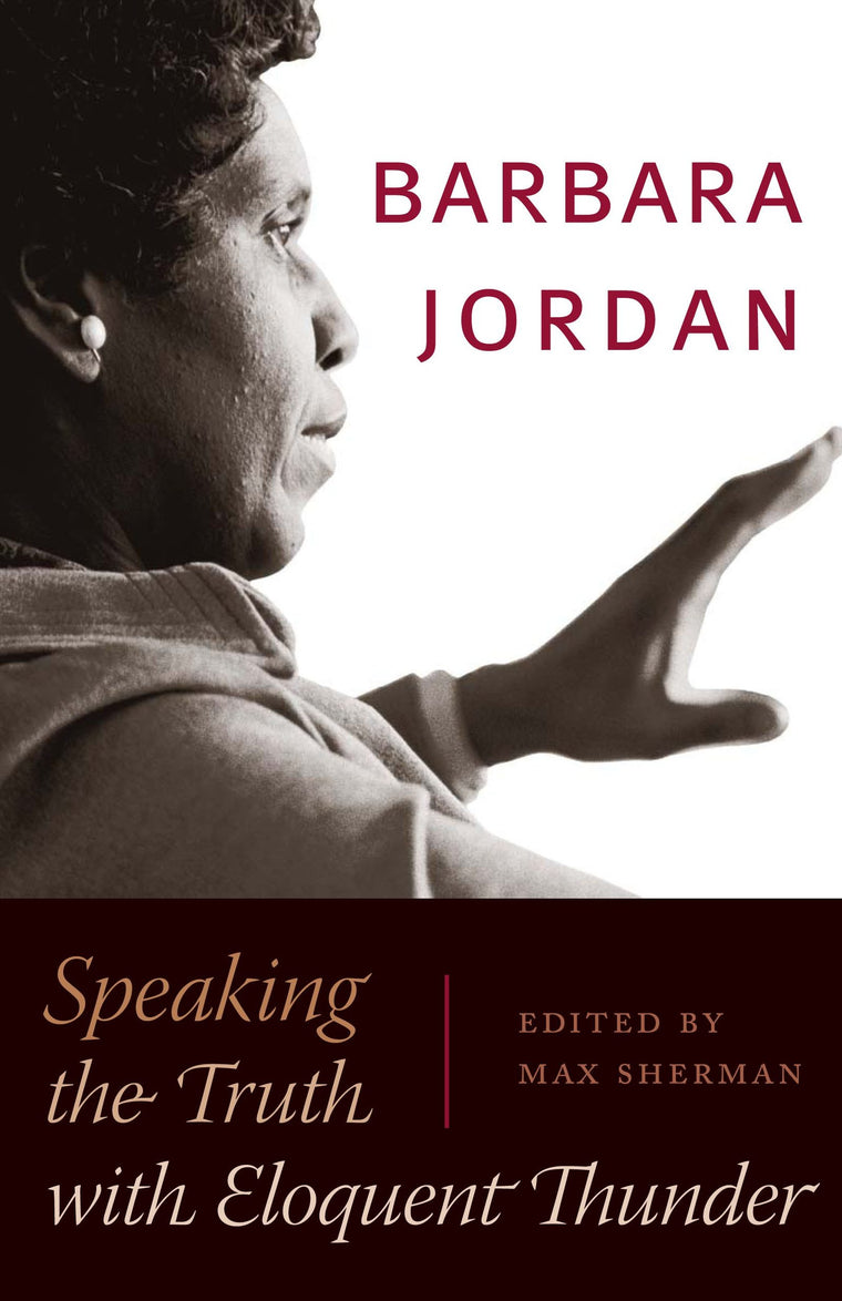 Barbara Jordan: Speaking the Truth with Eloquent Thunder (Louann Atkins Temple Women & Culture (Louann Atkins Temple Women & Culture Series)