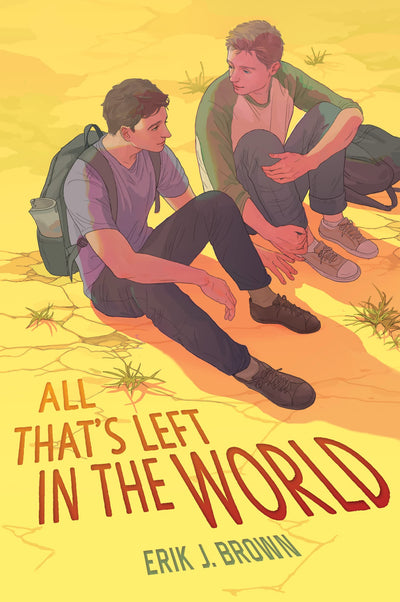 All Thats Left in the World: A Heart-Wrenching Postapocalyptic LGBTQ+ YA Adventure Romance about Secrets, Survival, and Finding Love Where You Least Expect It