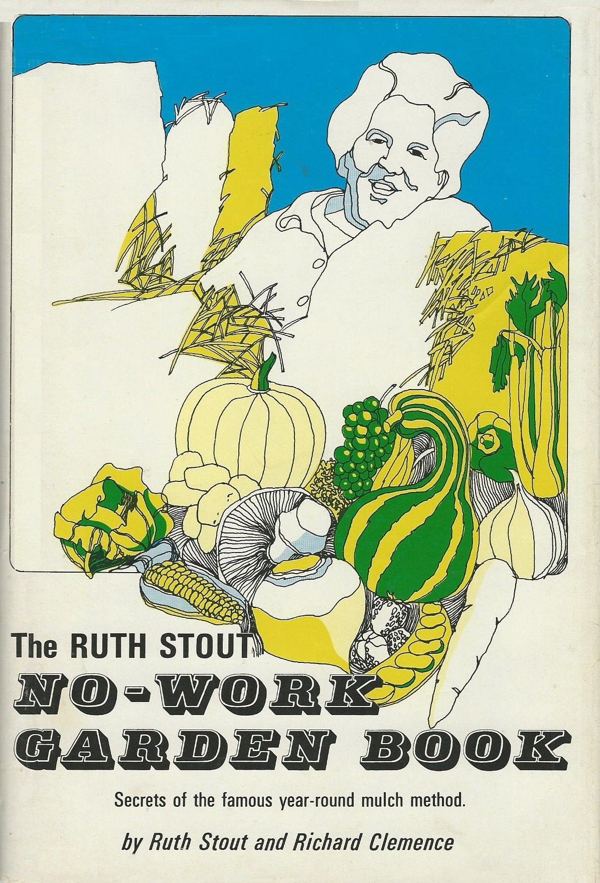 The Ruth Stout No-Work Garden Book: Secrets of the Famous Ye