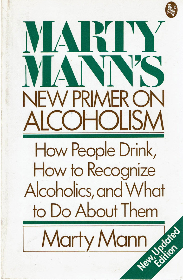 Marty Mann's New Primer on Alcoholism: How People Drink, How to Recognize Alcoholics, and What to Do About Them - New, Updated Edition