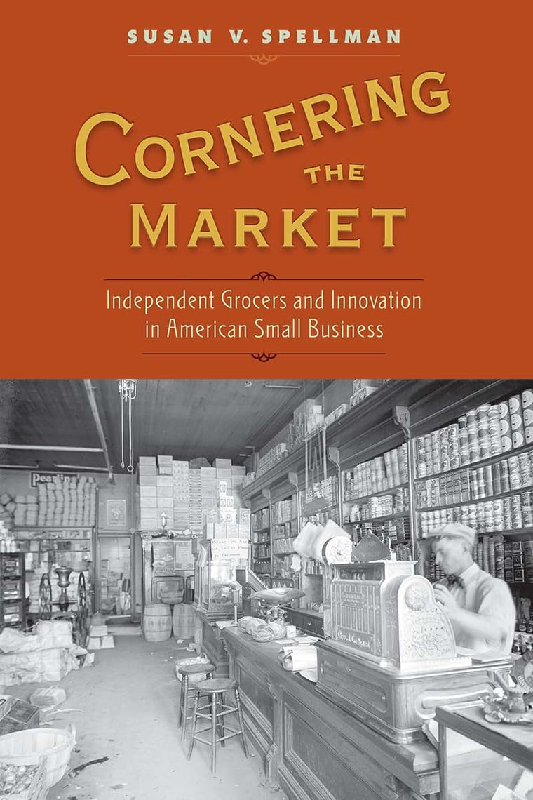 Cornering the Market: Independent Grocers and Innovation in American Small Business